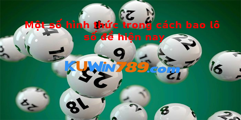 Một số hình thức trong cách bao lô số đề hiện nay tại KUWIN 